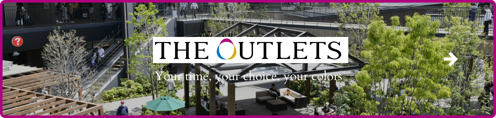 THE OUTLETS Your time, your choice, your colors